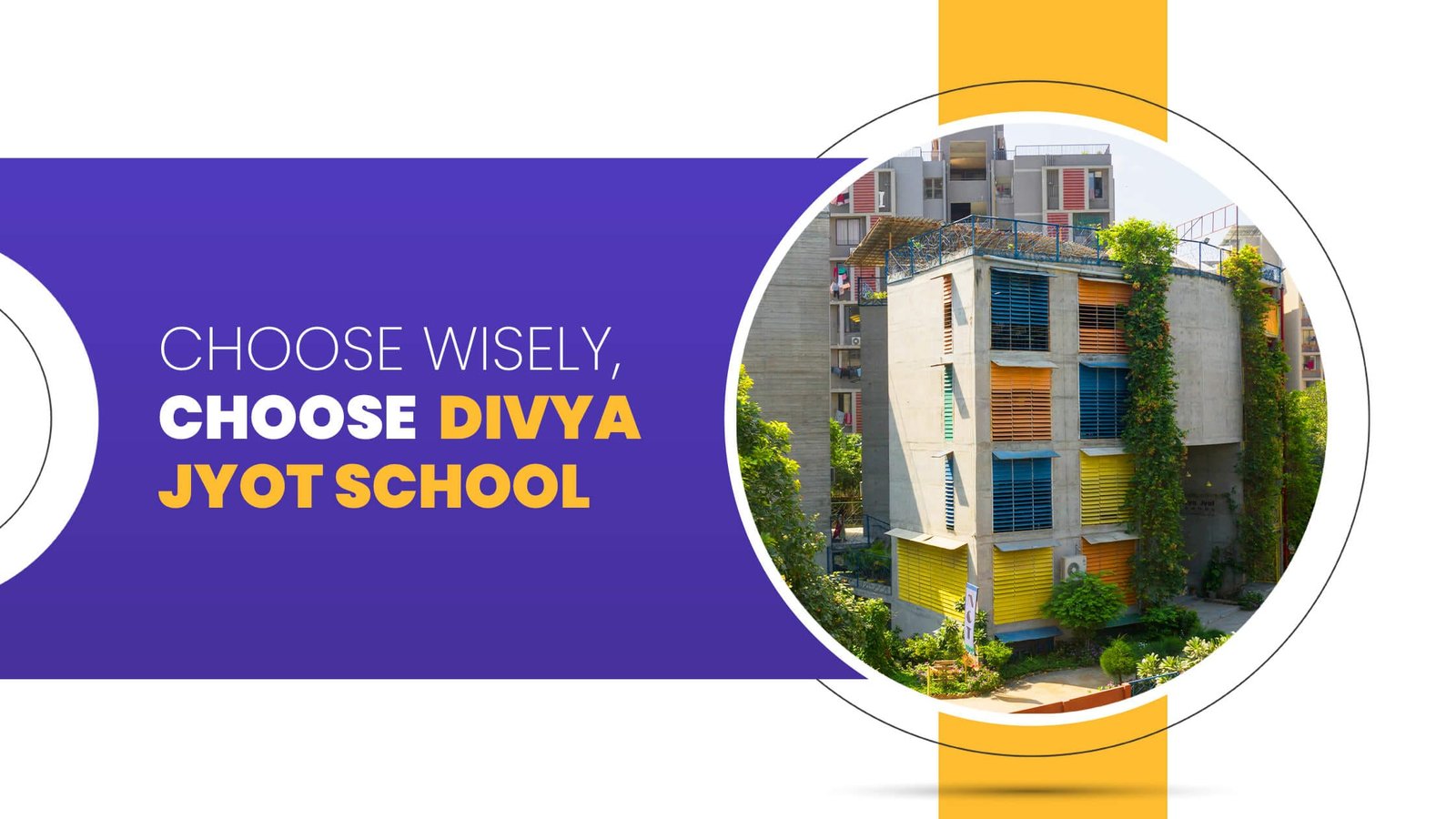 CHOOSE WISELY, CHOOSE DIVYA JYOT SCHOOL